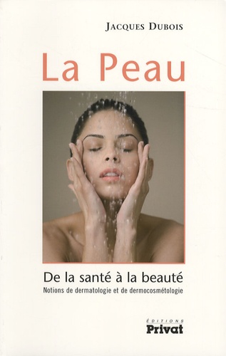La Peau - De La Santé À La Beauté - Notions De Dermatologie Et De Dermocosmétologie