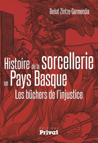 Histoire De La Sorcellerie En Pays Basque - Les Bûchers De L'injustice