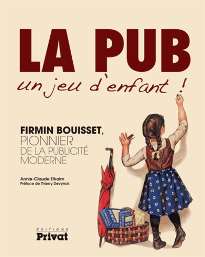 La Pub, Un Jeu D'enfant ! - Firmin Bouisset, Pionnier De La Publicité Moderne