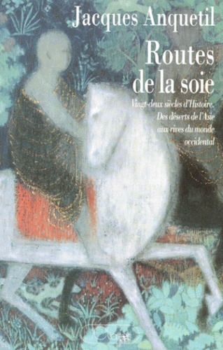 Routes de la soie / Vingt-deux siècles d'Histoire / Des déserts de l'Asie au rives du monde occidental