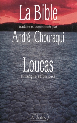 La Bible, traduite et commentée par André Chouraqui - Loucas - Evangile Selon Luc