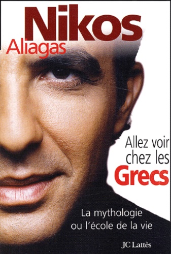 Allez Voir chez les Grecs - La Mythologie ou l'école de la Vie