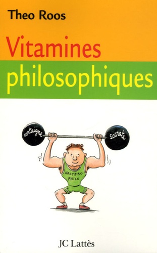 Vitamines Philosophiques - Treize Leçons Pour Fortifier Votre Esprit