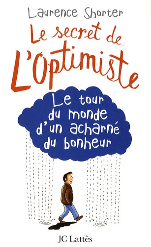 Le Secret De L'optimiste - Le Tour Du Monde D'un Acharné Du Bonheur