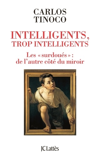 Intelligents, Trop Intelligents - Les "Surdoués" : De L'autre Côté Du Miroir