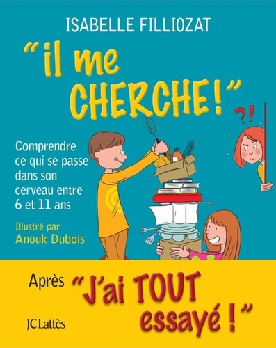 Il Me Cherche ! - Comprendre Ce Qui Se Passe Dans Son Cerveau Entre 6 Et 11 Ans