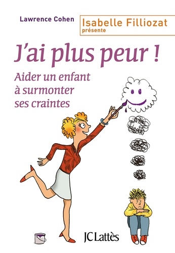 J'ai Plus Peur ! - Aider Un Enfant À Surmonter Ses Craintes