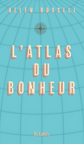 L'atlas Du Bonheur - Un Tour Du Monde Des Secrets Du Bien-Être