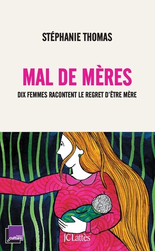 Mal De Mères - Dix Femmes Racontent Le Regret D'être Mère