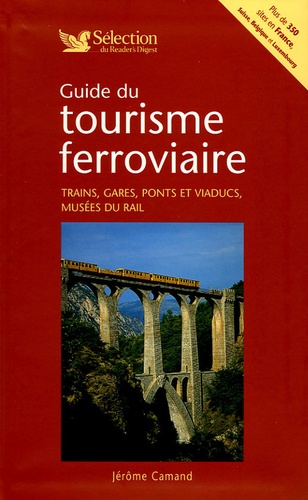 Guide Du Tourisme Ferroviaire - Trains, Gares, Ponts Et Viaducs, Musées Du Rail