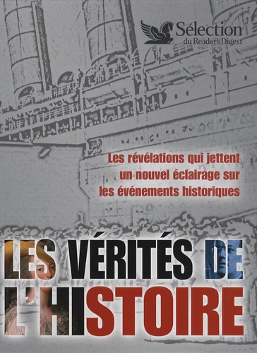 Les Vérités De L'histoire - Les Révélations Qui Jettent Un Nouuvel Éclairage Sur Les Événements Historiques