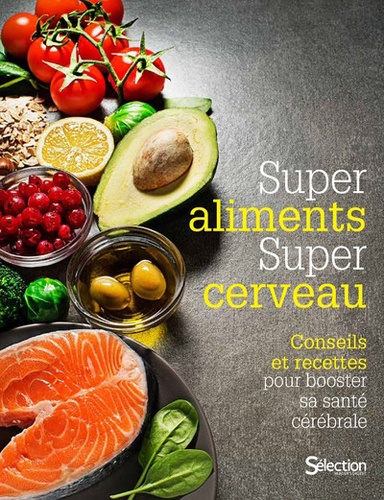 Super Aliments, Super Cerveau - Conseils Et Recettes Pour Booster Sa Santé Cérébrale