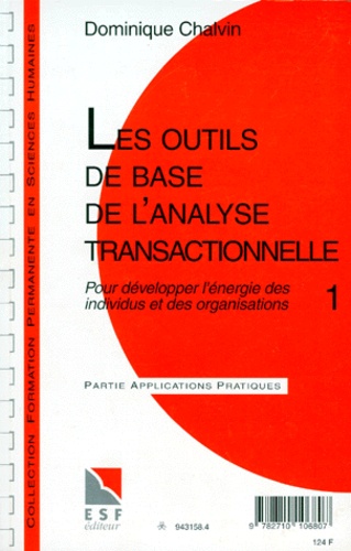 Les Outils De Bases De L'analyse Transactionnelle - Tome 1, Pour Développer L'énergie Des Individus Et Des Organisations, Connaissance Du Problème, Applications Pratiques