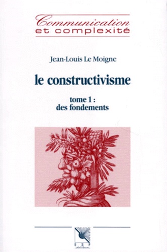 Le Constructivisme - Tome 1, Des Fondements