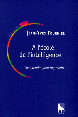 A L'école De L'intelligence, Comprendre Pour Apprendre