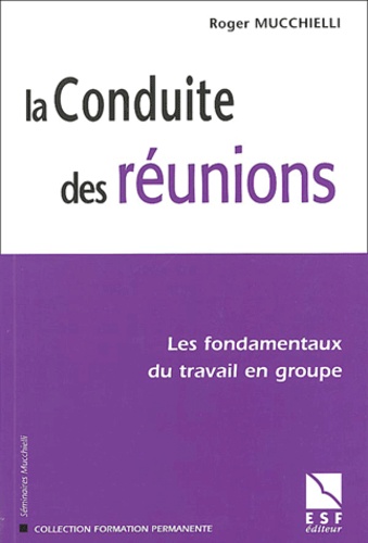 La Conduite Des Réunions - Les Fondamentaux Du Travail En Groupe