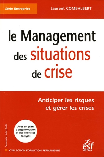 Le Management Des Situations De Crise - Anticiper Les Risques Et Gérer Les Crises