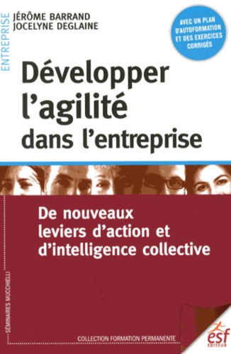 Développer L'agilité Dans L'entreprise - De Nouveaux Leviers D'action Et D'intelligence Collective