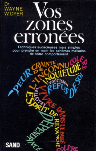 Vos Zones Erronees - Techniques Audacieuses Mais Simples Pour Prendre Les Schémas Malsains De Votre Comportement