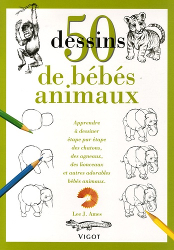 50 Dessins De Bébés Animaux - Apprendre À Dessiner Étape Par Étape Des Chatons, Des Agneaux, Des Lionceaux Et Autres Adorables Bébés Animaux