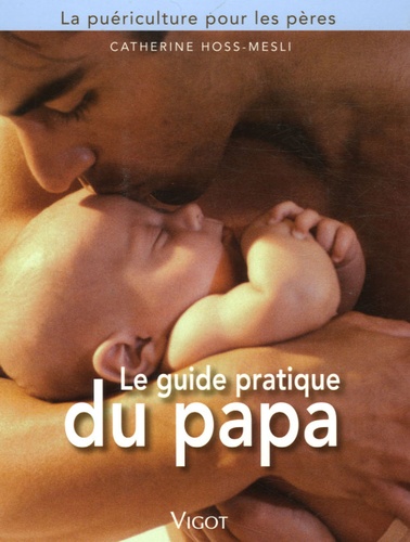 Le Guide Pratique Du Papa - La Puériculture Pour Les Pères