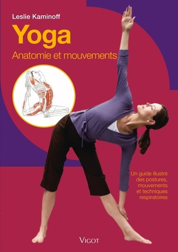 Yoga : Anatomie Et Mouvements - Un Guide Illustré Des Postures, Mouvements Et Techniques Respiratoires