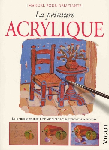 La Peinture Acrylique - Une Méthode Simple Et Agréable Pour Apprendre À Peindre