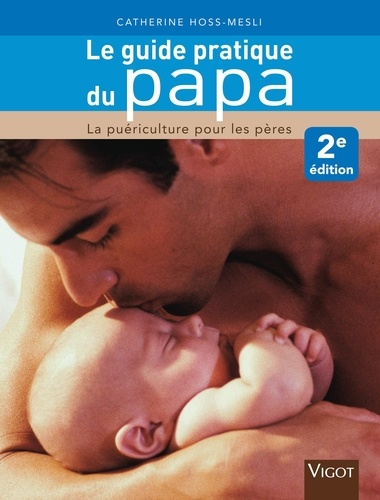 Le Guide Pratique Du Papa - La Puériculture Pour Les Pères