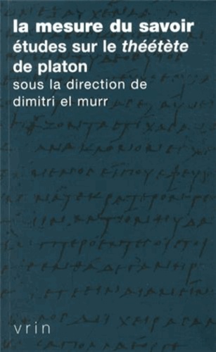 La Mesure Du Savoir - Etudes Sur Le Théétète De Platon