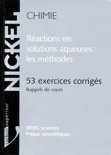 Chimie - Réactions En Solutions Acqueuses, Les Méthodes, 53 Exercices Corrigés, Rappels De Cours, Deug Sciences, Prépas Scientifiques