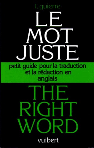 The Right Word - Le Mot Juste ...And The Right Sound - Petit Guide Pour La Traduction Et La Rédaction En Anglais
