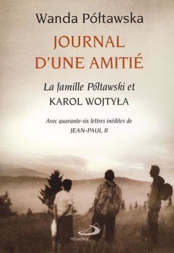 Journal D'une Amitié - La Famille Poltawski Et Karol Wojtyla