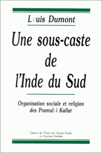 Une Sous-Caste De L'inde Du Sud - Organisation Sociale Et Religion Des Pramalai Kallar