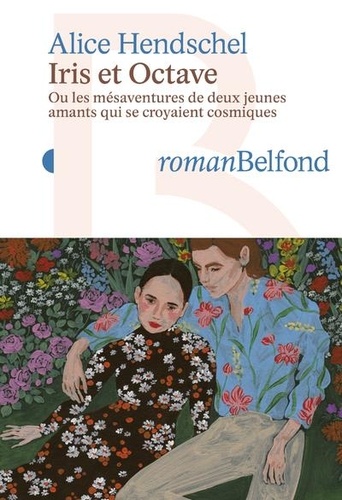 Iris Et Octave - Ou Les Mésaventures De Deux Jeunes Amants Qui Se Croyaient Cosmiques