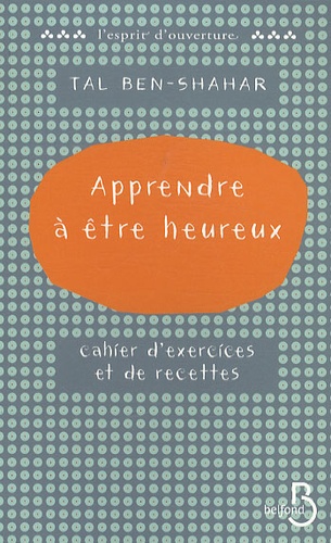 Apprendre À Être Heureux - Cahier D'exercices Et De Recettes