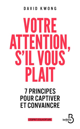 Votre Attention, S'il Vous Plaît ! - 7 Principes Pour Captiver Et Convaincre