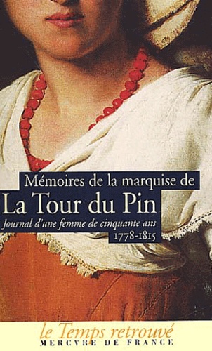 Mémoires De La Marquise De La Tour Du Pin - Journal D'une Femme De Cinquante Ans (1778-1815) Suivi D'extraits De Sa Correspondance (1815-1846)