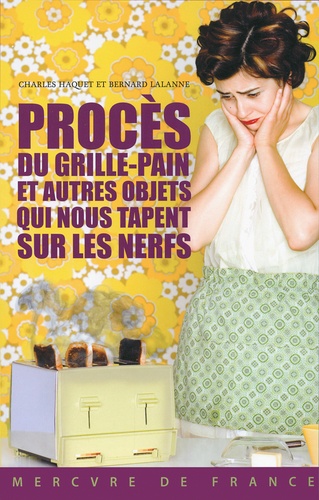 Procès Du Grille-Pain Et Autres Objets Qui Nous Tapent Sur Les Nerfs