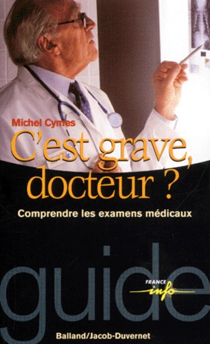 C'est Grave, Docteur ? Comprendre Les Examens Médicaux