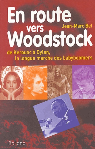 En Route Vers Woodstock - De Kerouac À Dylan, La Longue Marche Des Babyboomers