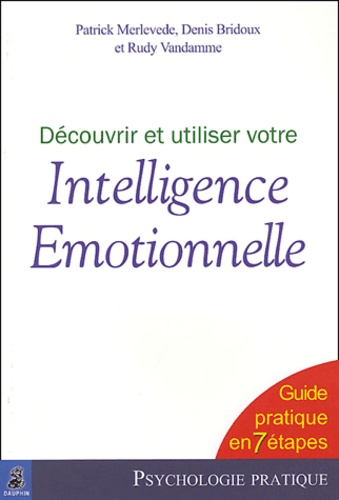 Découvrir Et Utiliser Votre Intelligence Emotionnelle - Guide Pratique En 7 Étapes