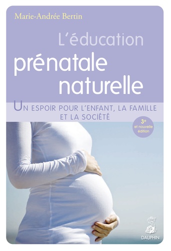 L'éducation Prénatale Naturelle - Un Espoir Pour L'enfant, La Famille Et La Société