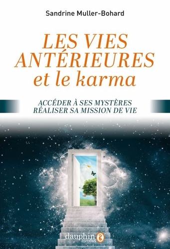 Vies Antérieures Et Le Karma - Accéder À Ses Mystères, Réaliser Sa Mission De Vie