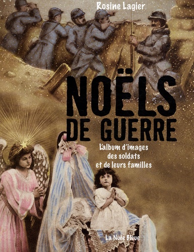 Noëls De Guerre - L'album D'images Des Soldats Et De Leurs Familles