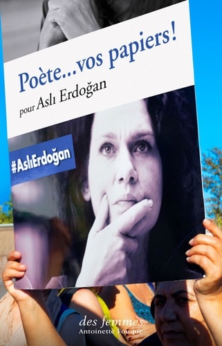 Poètes, Vos Papiers ! - Pour Asli Erdogan