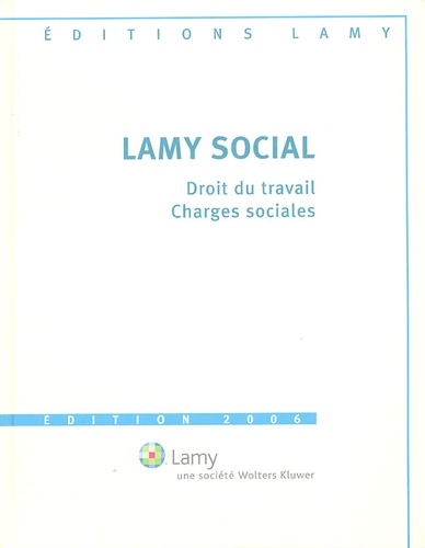 Lamy Social - Droit Du Travail, Charges Sociales, Avec Le Guide Pratique - Edition 2006