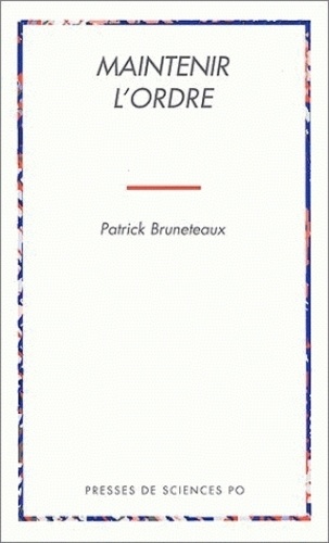 Maintenir L'ordre - Les Transformations De La Violence D'état En Régime Démocratique