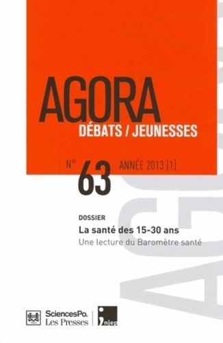 Agora Débats/Jeunesse N° 63/2013 (1) - La Santé Des 15-30 Ans - Une Lecture Du Baromètre Santé