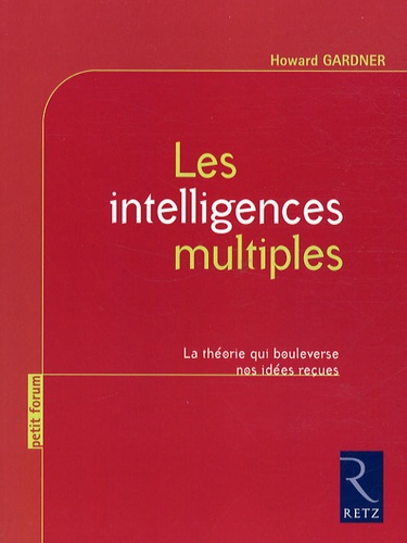 Les Intelligences Multiples - La Théorie Qui Bouleverse Nos Idées Reçues
