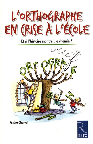 L'orthographe En Crise À L'école - Et Si L'histoire Montrait Le Chemin ?